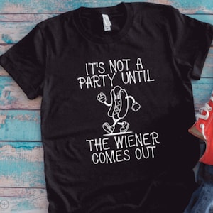 It&#39;s Not a Party Until the Wiener Comes Out, Black Unisex Short Sleeve T-shirt with FREE SHIPPING