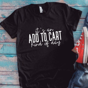 It's An Add To Cart Kind Of Day, Black Unisex Short Sleeve T-shirt / FREE SHIPPING