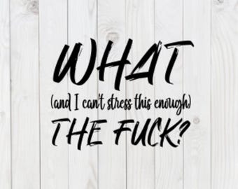 What the F*ck, funny SVG File, png,  pdf, dxf, digital download, cricut cut file