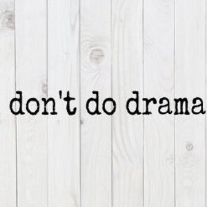 I Don&#39;t Do Drama, funny SVG File, pdf, png, dxf, digital download, cricut cut file