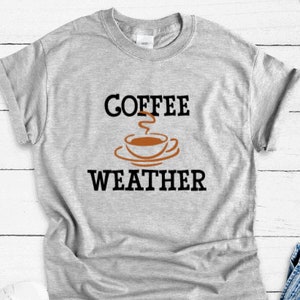 Coffee Weather, Funny, Gray Unisex Short Sleeve T-shirt with FREE SHIPPING