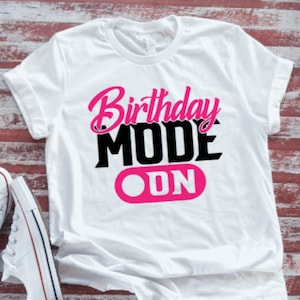 Birthday Mode On, Unisex  White Short Sleeve T-shirt with FREE SHIPPING