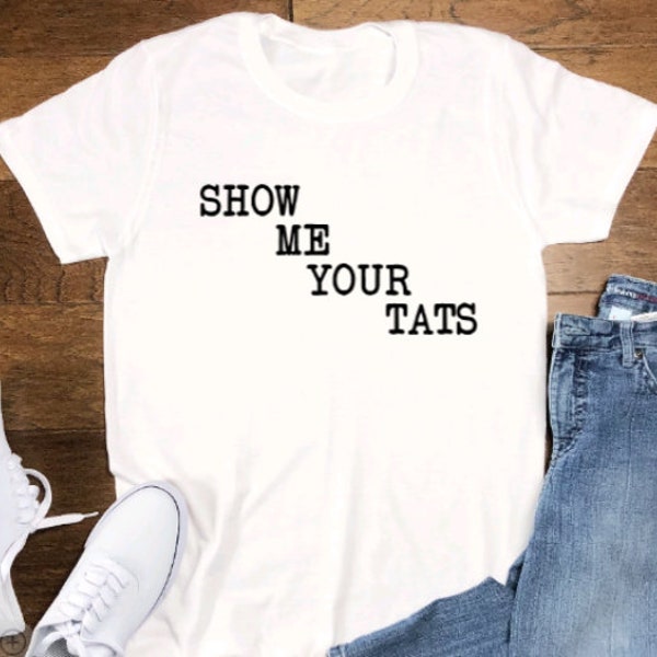 Show Me Your Tats, White Short Sleeve T-shirt with FREE SHIPPING