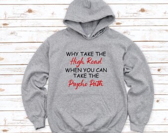 Why Take The High Road When You Can Take The Psycho Path, Gray Unisex Hoodie Sweatshirt with FREE SHIPPING