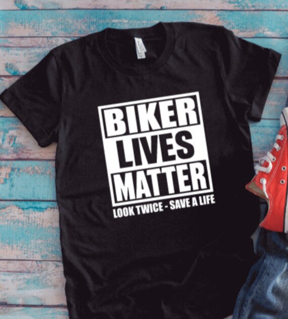 Biker Lives Matter, Look Twice, Save a Life, Black Unisex Short
