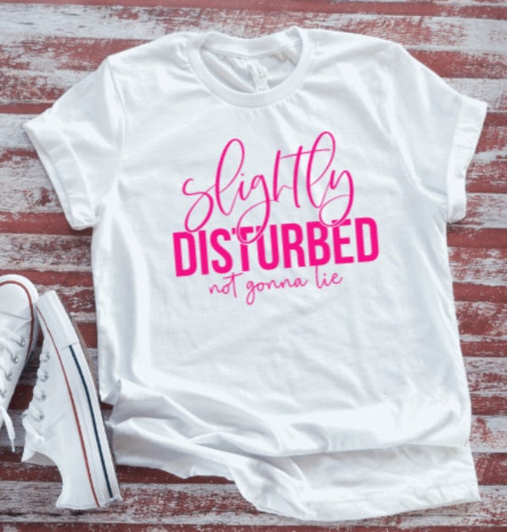 Slightly Disturbed Not Gonna Lie White Short Sleeve T-shirt - Etsy