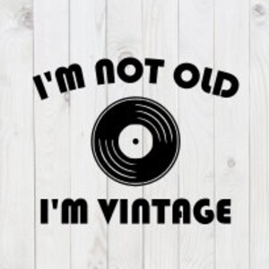 I&#39;m Not Old, I&#39;m Vintage, funny SVG File, pdf, dxf, digital download, cricut cut file