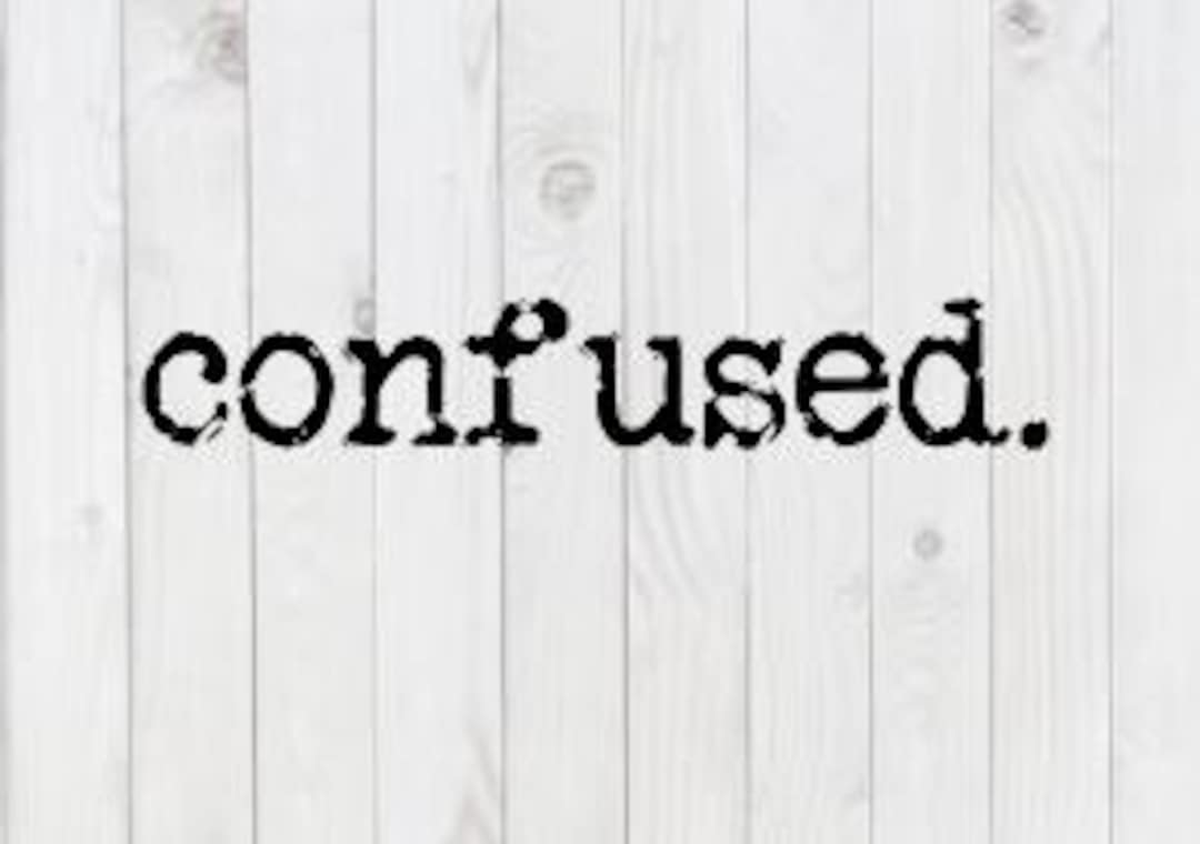 Confused, Funny SVG File, Pdf, Png, Dxf, Digital Download, Cricut Cut ...