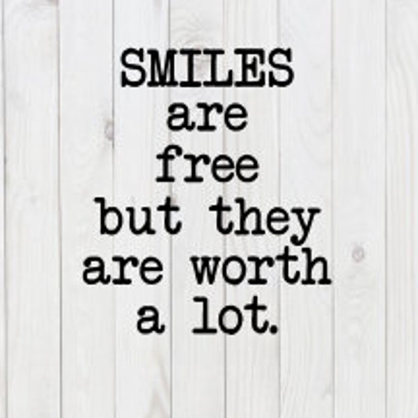 Smiles are Free, But They are Worth A Lot, SVG File, vector, png,pdf, dxf, digital download, cricut cut file