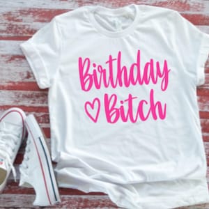 Birthday Bitch, Unisex White Short Sleeve T-shirt with FREE SHIPPING
