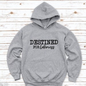 Destined For Lateness, Gray Unisex Hoodie Sweatshirt with FREE SHIPPING
