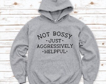 Not Bossy, Just Aggressively Helpful, Gray Unisex Hoodie Sweatshirt with FREE SHIPPING