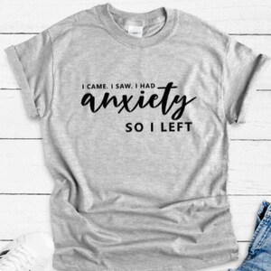 I Came, I Saw, I Had Anxiety, So I Left, Gray Unisex Short Sleeve T-shirt / FREE SHIPPING