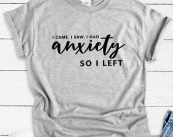I Came, I Saw, I Had Anxiety, So I Left, Gray Unisex Short Sleeve T-shirt / FREE SHIPPING