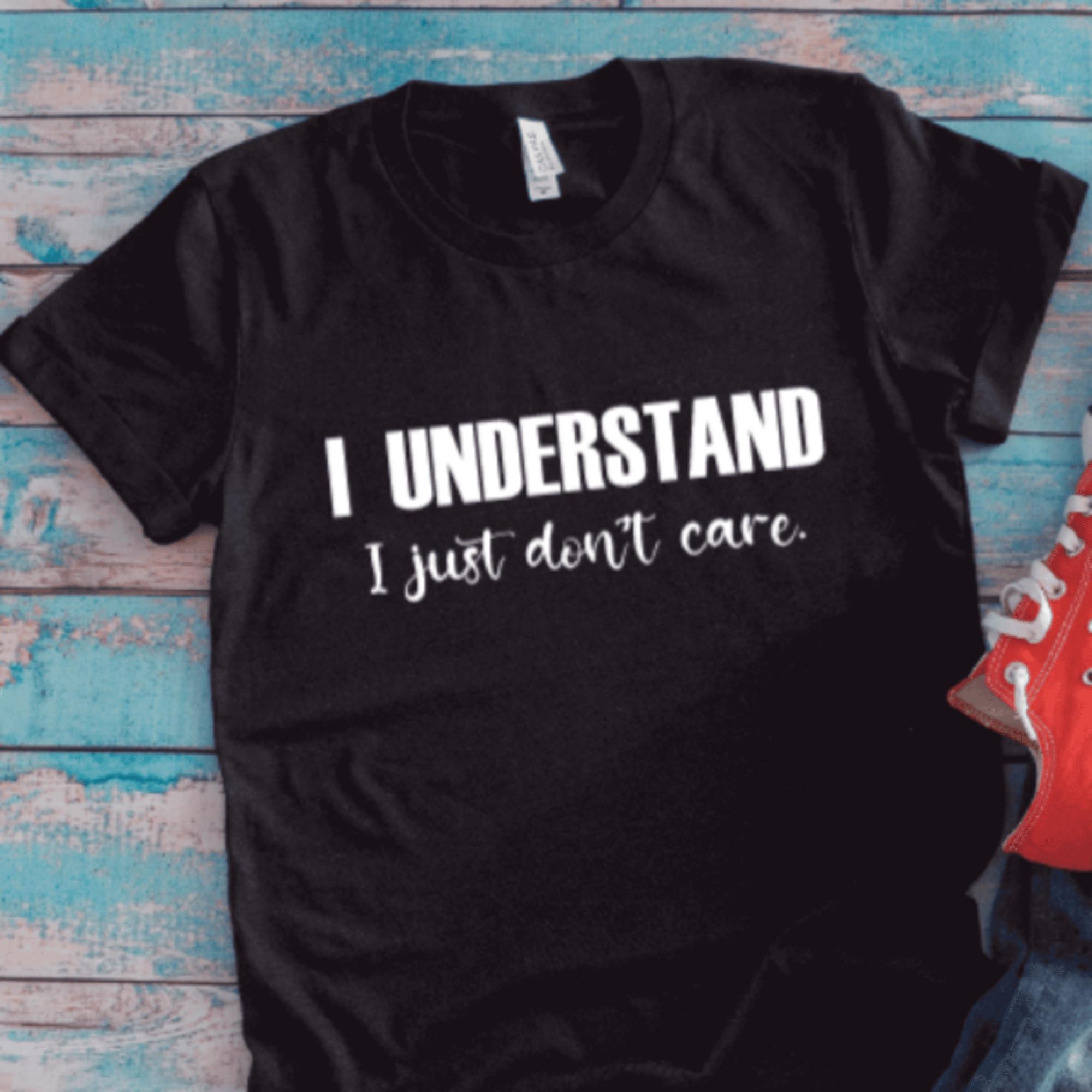 I Understand, I Just Don't Care, Black Unisex Short Sleeve T-shirt