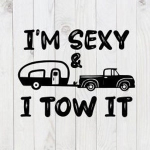Ich bin sexy & ich schleppe es, Camping, lustige SVG-Datei, pdf, png, dxf, digitaler Download, Cricut geschnitten Datei