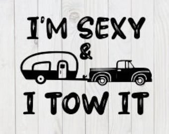 I'm Sexy & I Tow It, Camping, funny SVG File, pdf, png, dxf, digital download, cricut cut file