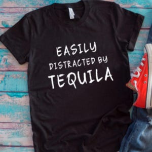 Easily Distracted by Tequila Black Unisex Short Sleeve Men&#39;s and Women&#39;s T-shirt with FREE SHIPPING