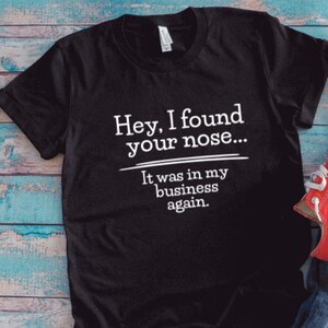 Hey I Found Your Nose, It was in My Business Again, Black Unisex Short Sleeve T-shirt with FREE SHIPPING