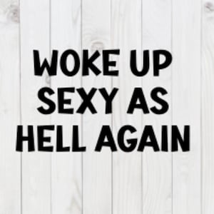 Acordei Sexy Pra Caramba Novamente, arquivo SVG engraçado, vetor, pdf, dxf, download digital, arquivo de corte cricut