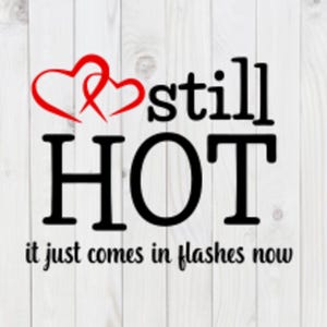 Nog steeds warm, het komt nu gewoon in flitsen, grappig SVG-bestand, png, pdf, dxf, digitale download, cricut-bestand