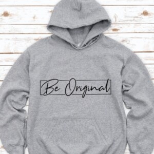 Be Original Gray Unisex Hoodie Sweatshirt with FREE SHIPPING