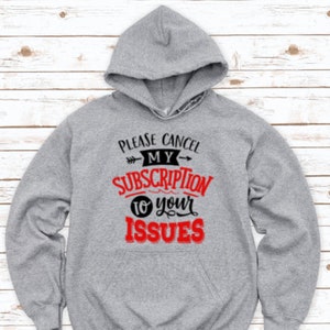 Please Cancel My Subscription to Your Issues, Gray Unisex Hoodie Sweatshirt with FREE SHIPPING