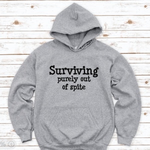 Surviving Purely Out of Spite, Gray Unisex Hoodie Sweatshirt with FREE SHIPPING