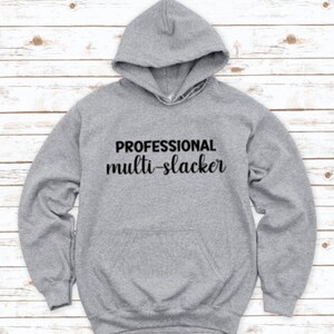 May include: A gray hooded sweatshirt with the text "PROFESSIONAL multi-slacker" printed in black on the front.