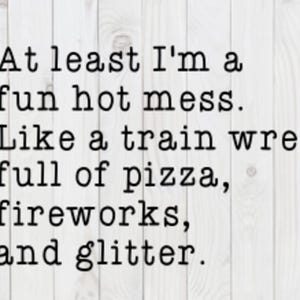 At Least I'm a Fun Hot Mess... funny SVG File, vector, pdf, dxf, digital download, cricut cut file