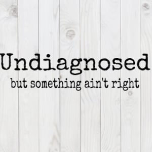 Niet gediagnosticeerd, maar er klopt iets niet, grappig SVG-bestand, pdf, png, dxf, digitale download, cricut gesneden bestand