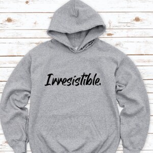 Irresistible, Gray Unisex Hoodie Sweatshirt with FREE SHIPPING