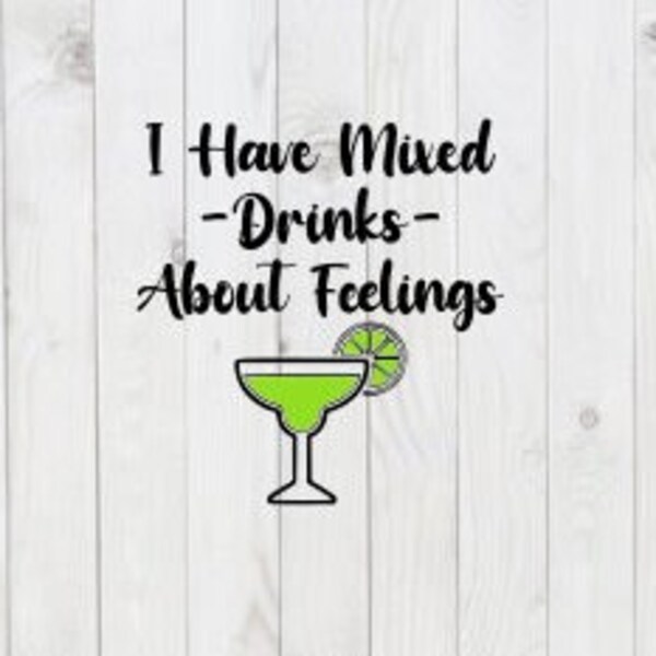 I Have Mixed Drinks About Feelings, pdf, dxf, png, digital download, cricut cut file