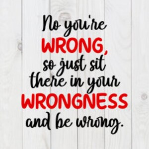 Nein, du liegst falsch, also Sit There in Your Wrongness and Be Wrong, lustige SVG-Datei, pdf, png, dxf, digitaler Download, Cricut geschnitten Datei