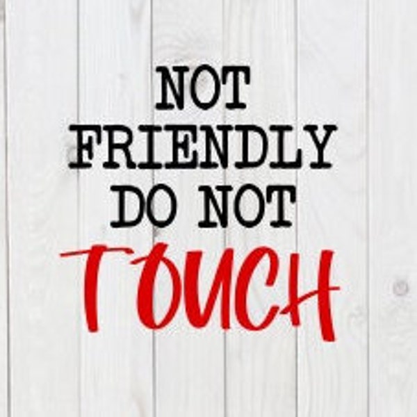 Not Friendly, Do Not Touch, funny SVG File, pdf, png, dxf, digital download, cricut cut file