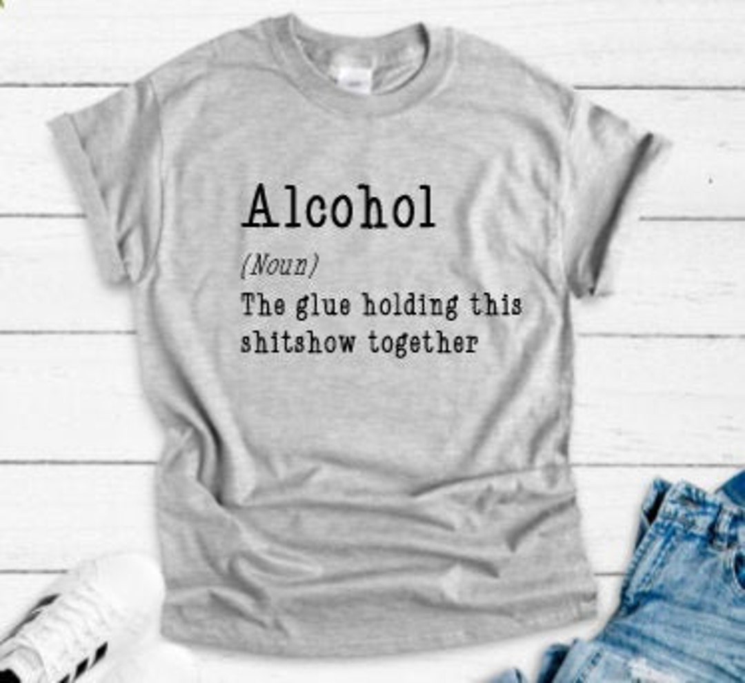 Alcohol, the Glue Holding This Shitshow Together Gray Unisex Short Sleeve  T-shirt With FREE SHIPPING 