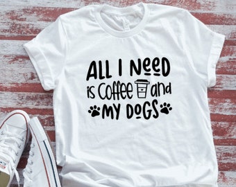 All I Need is Coffee and My Dogs  White Short Sleeve T-shirt with FREE SHIPPING