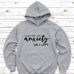 I Came, I Saw, I Had Anxiety, So I Left, Gray Unisex Hoodie Sweatshirt with FREE SHIPPING