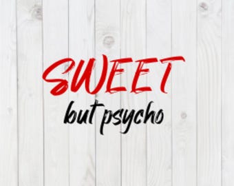 Sweet but Psycho, funny SVG File, vector, pdf, png, dxf, digital download, cricut cut file