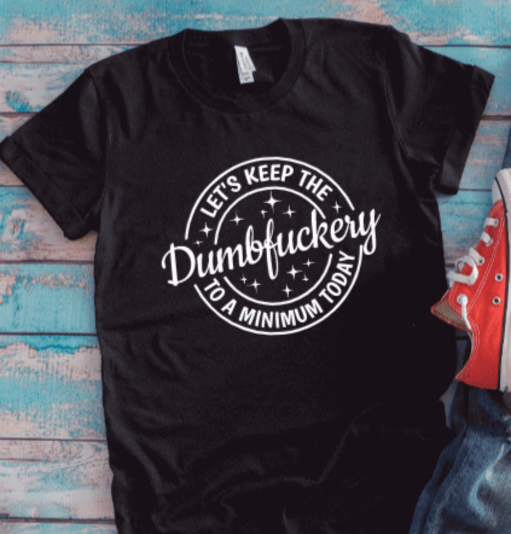 Let's Keep the Dumbfuckery to a Minimum Today, Black Unisex Short