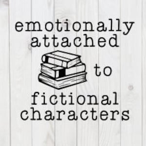 May include: A black and white illustration of a stack of books with the text "emotionally attached to fictional characters" above the books.