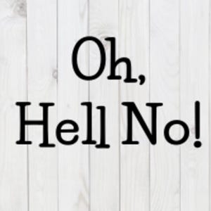 Oh, Hell No, drôle de fichier SVG, pdf, png, dxf, téléchargement numérique, fichier de coupe cricut