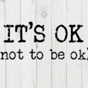It&#39;s Ok Not To Be Ok, funny SVG File, png, pdf, dxf, digital download, cricut cut file