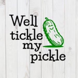 Bene, solletica il mio sottaceto, divertente file SVG, vettore, pdf, dxf, download digitale, file di taglio Cricut