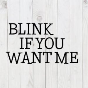 Blinzeln If You Want Me, lustige SVG-Datei, pdf, png, dxf, digitaler Download, Cricut geschnitten