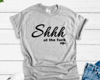 Shhh Ut The F*ck Up Gray Unisex Short Sleeve T-shirt