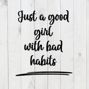 Sólo una buena chica con malos hábitos, archivo SVG divertido, png, dxf, descarga digital, archivo de corte cricut