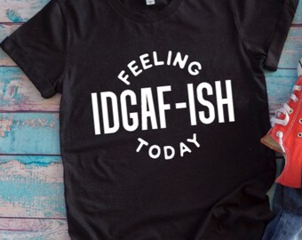 Feeling IDGAF-ish Black Unisex Short Sleeve T-shirt with FREE SHIPPING