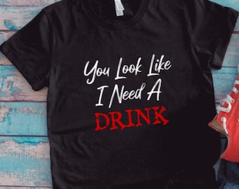 You Look Like I Need a Drink, Black, Unisex, Short Sleeve T-shirt with FREE SHIPPING