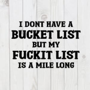 No tengo una lista de deseos, pero mi lista de F*ckit tiene una milla de largo, archivo SVG divertido, pdf, png, dxf, descarga digital, archivo de corte cricut